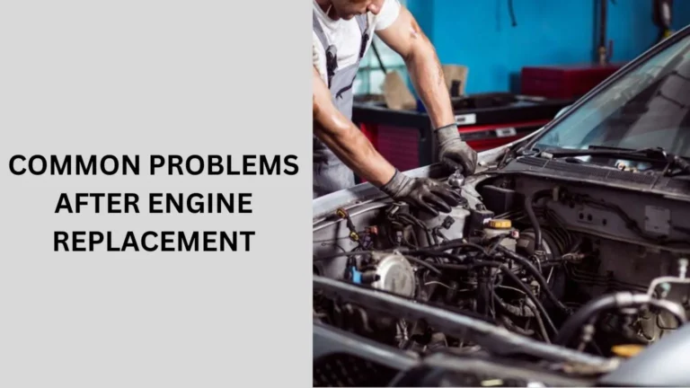 Common Problems After Engine Replacement