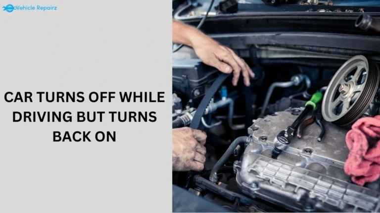 Car Turns Off While Driving But Turns Back On: Common Causes and Solutions