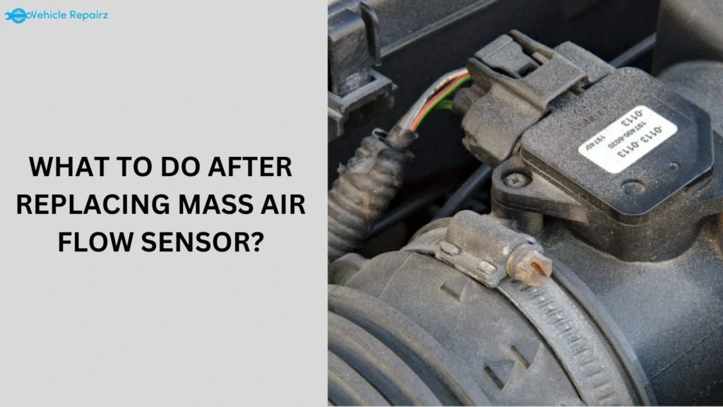 what to do after replacing mass air flow sensor